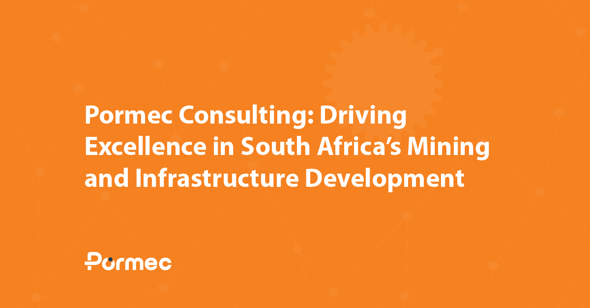 Pormec Consulting: Driving Excellence in South Africa’s Mining and Infrastructure Development